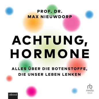 [German] - Achtung, Hormone: Alles über die Botenstoffe, die unser Leben lenken