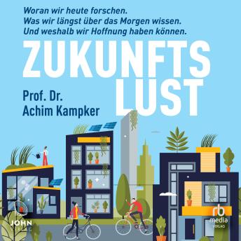 [German] - Zukunftslust: Woran wir heute forschen. Was wir längst über das Morgen wissen. Und weshalb wir Hoffnung ...