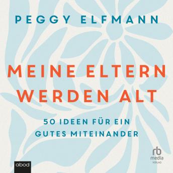 [German] - Meine Eltern werden alt: 50 Ideen für ein gutes Miteinander