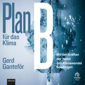 [German] - Plan B für das Klima: Mit den Kräften der Natur den Klimawandel bewältigen