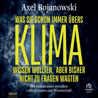 [German] - Was Sie schon immer übers Klima wissen wollten, aber bisher nicht zu fragen wagten: Der Klimawandel zwischen Lobbygruppen und Wissenschaft