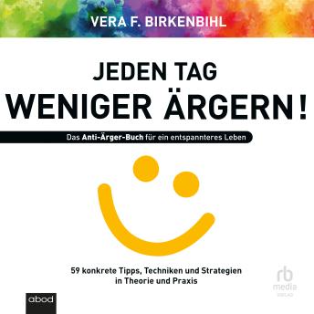 [German] - Jeden Tag weniger ärgern: Das Anti-Ärger-Buch für ein entspannteres Leben - 59 konkrete Tipps, Techniken und Strategien ...