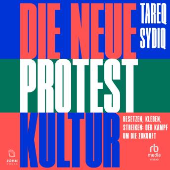 [German] - Die neue Protestkultur: Besetzen, kleben, streiken: Der Kampf um die Zukunft