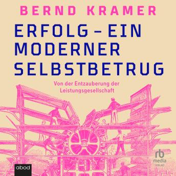 [German] - Erfolg - ein moderner Selbstbetrug: Von der Entzauberung der Leistungsgesellschaft