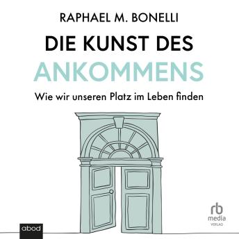 [German] - Die Kunst des Ankommens: Wie wir unseren Platz im Leben finden