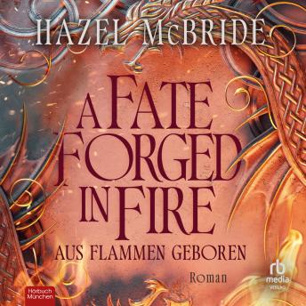 [German] - A Fate Forged in Fire - Aus Flammen geboren: Roman