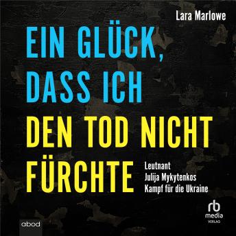 [German] - Ein Glück, dass ich den Tod nicht fürchte: Leutnant Julija Mykytenkos Kampf für die Ukraine