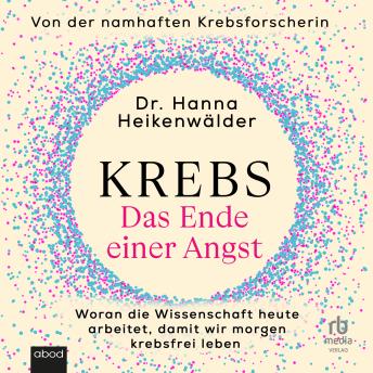 [German] - Krebs - Das Ende einer Angst: Woran die Wissenschaft heute arbeitet, damit wir morgen krebsfrei leben