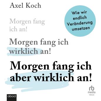 [German] - Morgen fang ich aber wirklich an!: Wie wir endlich Veränderung umsetzen