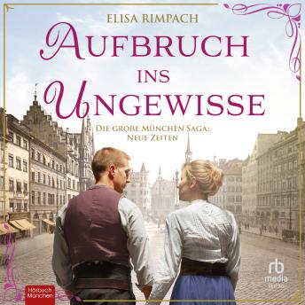 [German] - Aufbruch ins Ungewisse: Die große München-Saga: Neue Zeiten