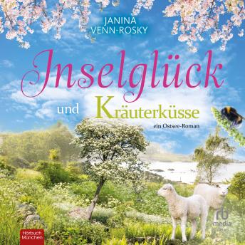 [German] - Inselglück und Kräuterküsse: ein Ostsee-Roman
