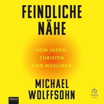 [German] - Feindliche Nähe: Von Juden, Christen und Muslimen