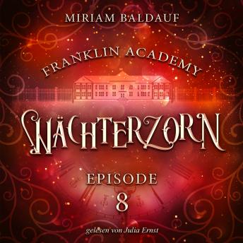 Download Franklin Academy, Episode 8 - Wächterzorn by Miriam Baldauf