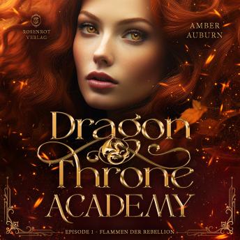 [German] - Dragon Throne Academy, Episode 1 - Flammen der Rebellion: Romantasy-Serie