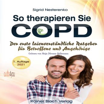 [German] - So therapieren Sie COPD: Der erste laienverständliche Ratgeber für Betroffene und Angehörige