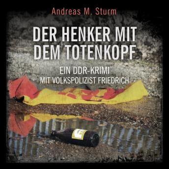 [German] - Der Henker mit dem Totenkopf: Ein DDR-Krimi mit Volkspolizist Friedrich
