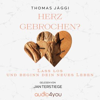 [German] - Herz gebrochen?: Lass los und beginn dein neues Leben
