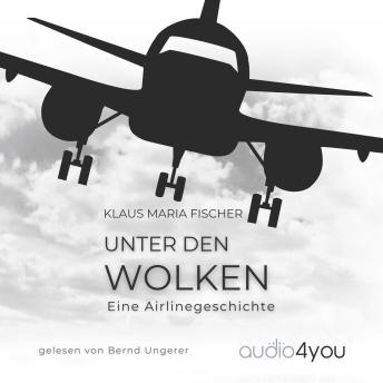 [German] - Unter den Wolken: Eine Airlinegeschichte