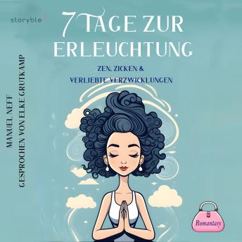 [German] - 7 Tage zur Erleuchtung - Zen, Zicken & Verliebte Verzwicklungen: Romantasy: Genremix: Fantasy trifft auf Spritiualität und Lovestory