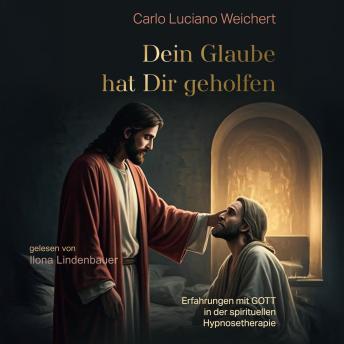 [German] - Dein Glaube hat dir geholfen: Erfahrungen mit GOTT in der spirituellen Hypnosetherapie