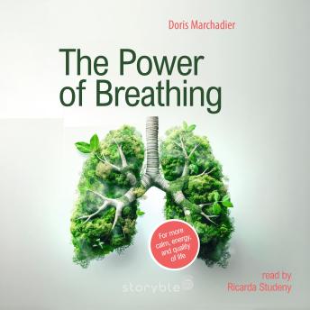 The Power of Breathing: For More Calm, Energy, and Quality of Life