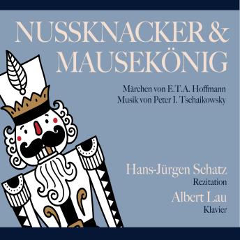 [German] - Nussknacker & Mausekönig: Märchen von E.T.A. Hoffmann, Musik von Peter I. Tschaikowski