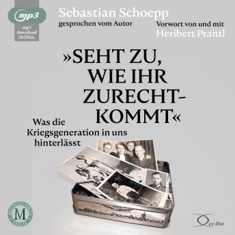 [German] - Seht zu, wie ihr zurechtkommt: Was die Kriegsgeneration uns hinterlässt
