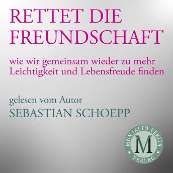 [German] - Rettet die Freundschaft: Wie wir gemeinsam wieder zu mehr Leichtigkeit und Lebensfreude finden