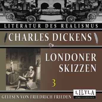 [German] - Londoner Skizzen 3: Londoner Vergnügungen und Ergötzlichkeiten, Der Strom, Die Morgenpostkutschen, Die Omnibusse, Öffentliche Dinners.