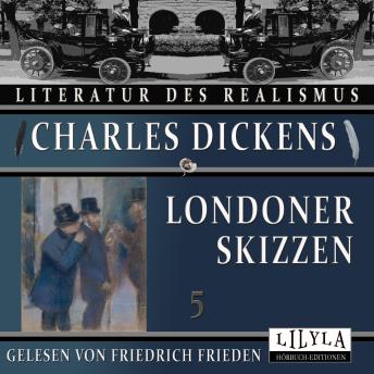 [German] - Londoner Skizzen 5: Die ehrgeizige Putzmacherin, Die Tanzakademie, Die Schäbig-Vornehmen, Ein lustiger Abend.