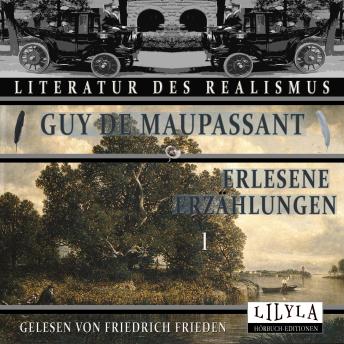 [German] - Erlesene Erzählungen 1: Die Morithat, Rosa, Der Vater, Das Geständnis, Der Schmuck, Das Glück, Der Alte, Ein Feigling, Der Säufer, Die Blutrache, Coco, Die Hand, Der Krüppel, Elternmord, Der Lummenfelsen, Der Kleine, Timbuktu.