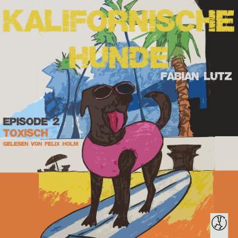 [German] - Kalifornische Hunde - Toxisch: Episode 2