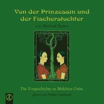 [German] - Von der Prinzessin un der Fischerstochter: Die Vorgeschichte zu Melchior Grün