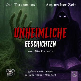 [German] - Das Totenmoos, Aus uralter Zeit: Unheimliche Geschichten in bayerischer Mundart