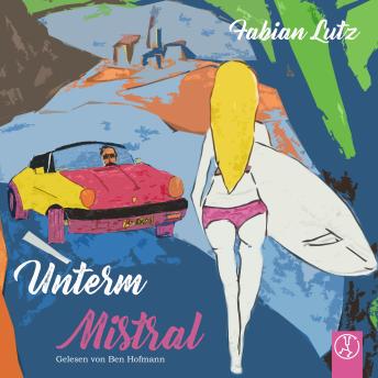 [German] - Unterm Mistral: Liebe, Leben und Tod in der Provence