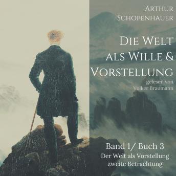 [German] - Die Welt als Wille und Vorstellung: Band 1 /Buch 3 Der Welt als Vorstellung zweite Betrachtung