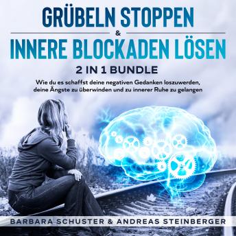 [German] - Grübeln stoppen & innere Blockaden lösen 2 in 1 Bundle: Wie du es schaffst deine negativen Gedanken loszuwerden