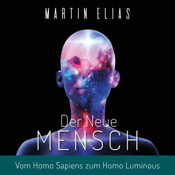 [German] - Der Neue Mensch: Vom Homo Sapiens zum Homo Luminous