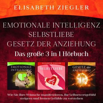 [German] - Emotionale Intelligenz-Selbstliebe-Gesetz der Anziehung (Das große 3 in 1 Hörbuch): Wie Sie Ihre Wünsche manifestieren, Ihr Selbstwertgefühl steigern und lernen Gefühle zu verstehen