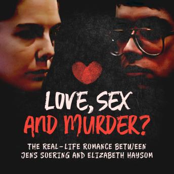 Love, Sex and Murder?: The real-life romance between Jens Soering and Elizabeth Haysom