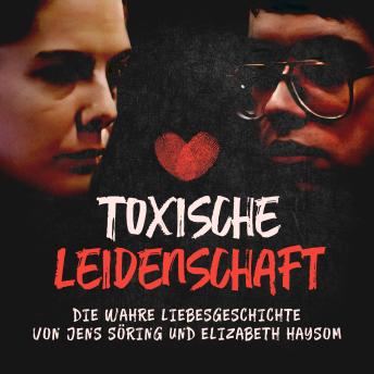 [German] - Toxische Leidenschaft: Die wahre Liebesgeschichte von Jens Söring und Elizabeth Haysom