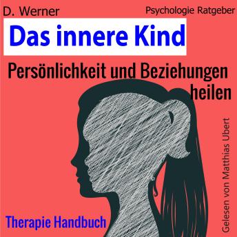 [German] - Das innere Kind: Persönlichkeit und Beziehungen heilen  - Therapie Handbuch