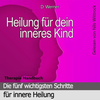 [German] - Heilung für dein inneres Kind: Die fünf wichtigsten Schritte für innere Heilung - Therapie Handbuch