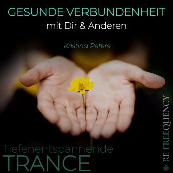 [German] - TRANCE - Gesunde Verbundenheit mit Dir & Anderen: Tiefenentspannende Trance