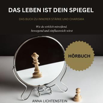 [German] - Das Leben ist dein Spiegel: Das Buch zu innerer Stärke und Charisma