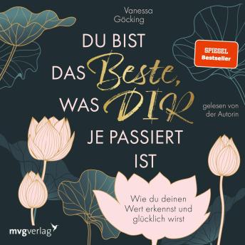 [German] - Du bist das Beste, was dir je passiert ist: Wie du deinen Wert erkennst und glücklich wirst. Erfüllung und Glück im Leben durch Selbstliebe, Selbstreflexion und Selbstbewusstsein | SPIEGEL-Bestseller