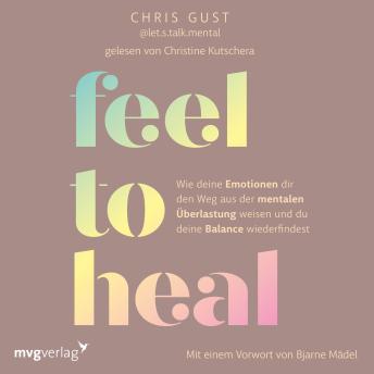[German] - Feel to Heal: Wie deine Emotionen dir den Weg aus der mentalen Überlastung weisen und du deine Balance wiederfindest