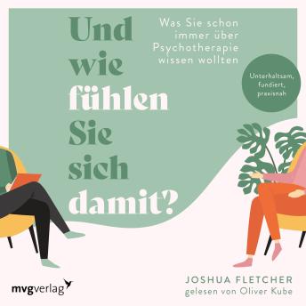[German] - Und wie fühlen Sie sich damit?: Was Sie schon immer über Psychotherapie wissen wollten. Unterhaltsam, fundiert, praxisnah