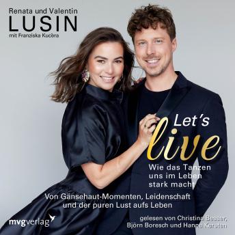 [German] - Let's live – Wie das Tanzen uns im Leben stark macht: Von Gänsehaut-Momenten, Leidenschaft und der puren Lust aufs Leben