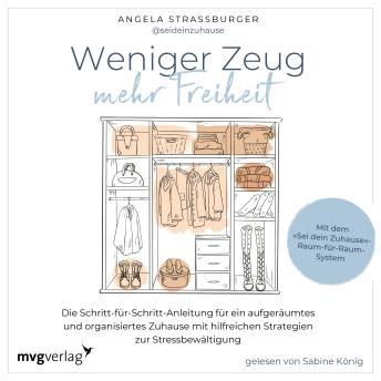 [German] - Weniger Zeug, mehr Freiheit: Die Schritt-für-Schritt-Anleitung für ein aufgeräumtes und organisiertes Zuhause und hilfreiche Strategien zur Stressbewältigung